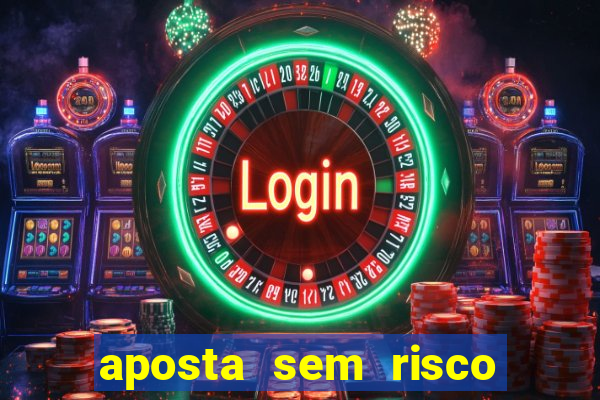 aposta sem risco bet 365